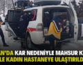 ŞİRVAN’DA KAR NEDENİYLE MAHSUR KALAN HAMİLE KADIN HASTANEYE ULAŞTIRILDI