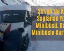 Şirvan’da Kara Saplanan Yolcu Minibüsü, Başka Minibüsle Kurtarıldı