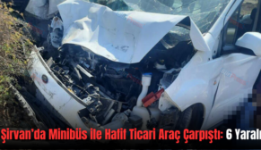 Şirvan’da Minibüs ile Hafif Ticari Araç Çarpıştı: 6 Yaralı