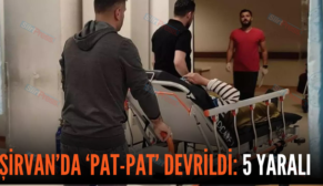 ŞİRVAN’DA ‘PAT-PAT’ DEVRİLDİ: 5 YARALI