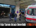 Şirvan’da Tarım Aracı Devrildi: 1 Ölü 2 Yaralı