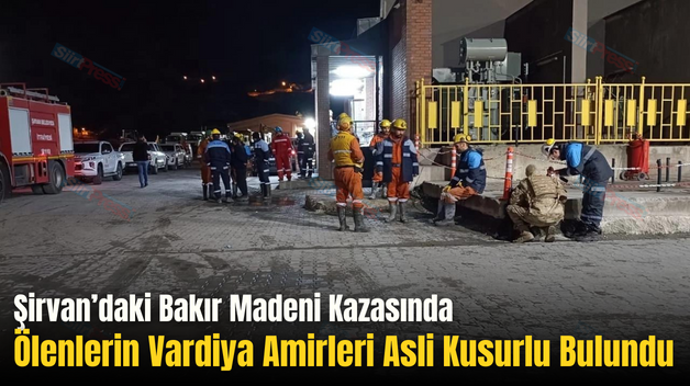 Şirvan’daki Bakır Madeni Kazasında Ölenlerin Vardiya Amirleri Asli Kusurlu Bulundu