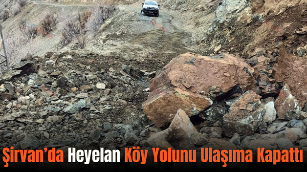 Şirvan’da Heyelan Köy Yolunu Ulaşıma Kapattı