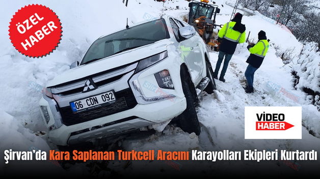 Şirvan’da Kara Saplanan Turkcell Aracını Karayolları Ekipleri Kurtardı