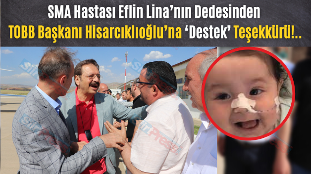 SMA Hastası Eflin Lina’nın Dedesinden TOBB Başkanı Hisarcıklıoğlu’na ‘Destek’ Teşekkürü!..