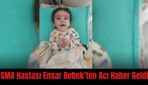 SMA Hastası Ensar Bebek’ten Acı Haber Geldi