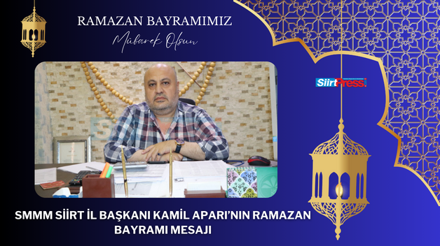 SMMM SİİRT İL BAŞKANI KAMİL APARI’NIN RAMAZAN BAYRAMI MESAJI