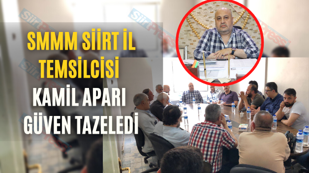 SMMM Siirt İl Temsilcisi Kamil Aparı Güven Tazeledi