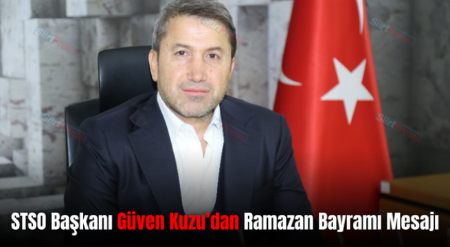 STSO Başkanı Güven Kuzu’dan Ramazan Bayramı Mesajı
