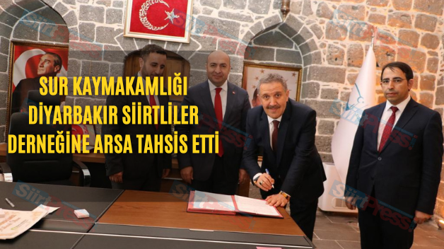 Sur Kaymakamlığı Diyarbakır Siirtliler Derneğine Arsa Tahsis Etti