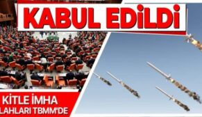 KİTLE İMHA SİLAHLARININ ÖNLENMESİ VE DERNEKLER KANUNU’NA İLİŞKİN DÜZENLEMEYİ İÇEREN KANUN TEKLİFİ TBMM’DE KABUL EDİLDİ