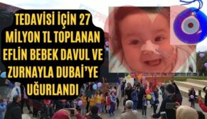 Tedavisi İçin 27 Milyon TL Toplanan Eflin Bebek Davul Ve Zurnayla Dubai’ye Uğurlandı