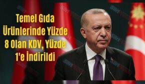 Temel Gıda Ürünlerinde Yüzde 8 Olan KDV, Yüzde 1’e İndirildi