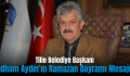 Tillo Belediye Başkanı İdham Aydın’ın Ramazan Bayramı Mesajı
