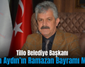 Tillo Belediye Başkanı İdham Aydın’ın Ramazan Bayramı Mesajı