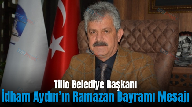 Tillo Belediye Başkanı İdham Aydın’ın Ramazan Bayramı Mesajı