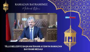 TİLLO BELEDİYE BAŞKANI İDHAM AYDIN’IN RAMAZAN BAYRAMI MESAJI