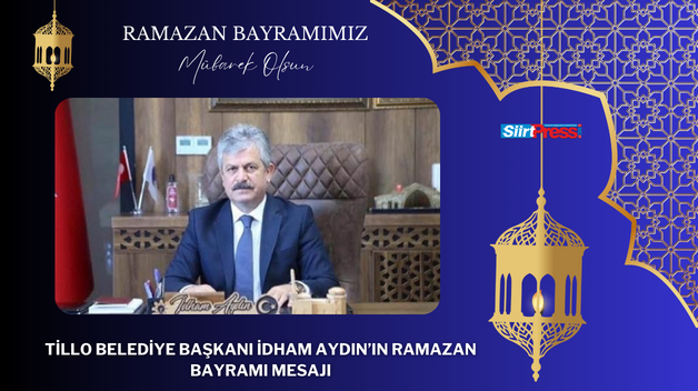 TİLLO BELEDİYE BAŞKANI İDHAM AYDIN’IN RAMAZAN BAYRAMI MESAJI