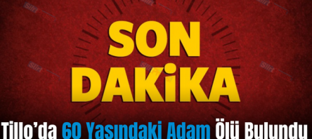 Tillo’da 60 Yaşındaki Adam Ölü Bulundu