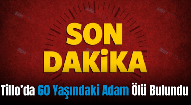 Tillo’da 60 Yaşındaki Adam Ölü Bulundu