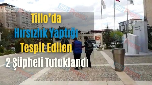 Tillo’da Hırsızlık Yaptığı Tespit Edilen 2 Şüpheli Tutuklandı