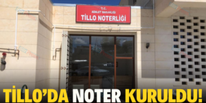 TİLLO’DA NOTER KURULDU!