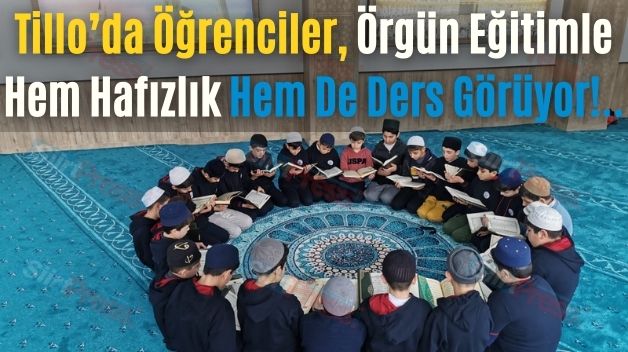 Tillo’da Öğrenciler, Örgün Eğitimle Hem Hafızlık Hem De Ders Görüyor!..