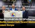 TOBB Başkanı Hisarcıklıoğlu’ndan Siirt TSO’ya Övgü Dolu Sözler: Siirt TSO, Paris,Berlin, Londra’daki Ticaret Odaları İle Aynı Hizmeti Veriyor