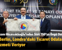 TOBB Başkanı Hisarcıklıoğlu’ndan Siirt TSO’ya Övgü Dolu Sözler: Siirt TSO, Paris,Berlin, Londra’daki Ticaret Odaları İle Aynı Hizmeti Veriyor