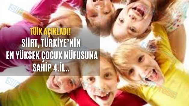 TÜİK Açıkladı! Siirt, Türkiye’nin En Yüksek Çocuk Nüfusuna Sahip 4.İl..