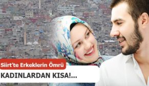 SİİRT’TE ERKEKLERİN ÖMRÜ KADINLARDAN KISA!…