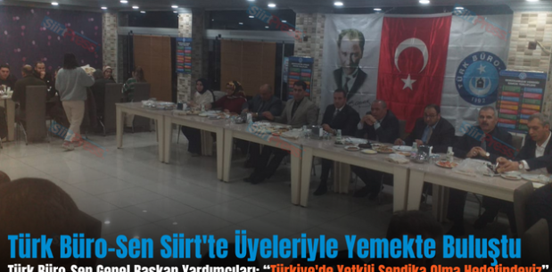 Türk Büro-Sen Siirt’te Üyeleriyle Yemekte Buluştu Türk Büro-Sen Genel Başkan Yardımcıları: “Türkiye’de Yetkili Sendika Olma Hedefindeyiz”