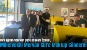 Türk Eğitim-Sen Siirt Şube Başkanı Özbilici, Milletvekili Gül’e Mektup Gönderdi
