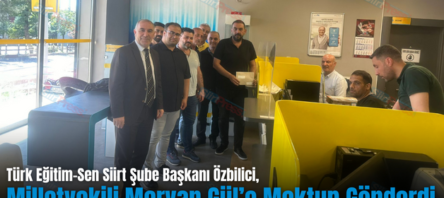 Türk Eğitim-Sen Siirt Şube Başkanı Özbilici, Milletvekili Gül’e Mektup Gönderdi