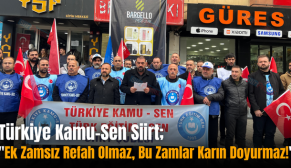 Türkiye Kamu-Sen Siirt; “Ek Zamsız Refah Olmaz, Bu Zamlar Karın Doyurmaz!”