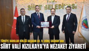 TÜRKİYE BAROLAR BİRLİĞİ BAŞKANI AV. R. ERİNÇ SAĞKAN’DAN SİİRT VALİ KIZILKAYA’YA NEZAKET ZİYARETİ