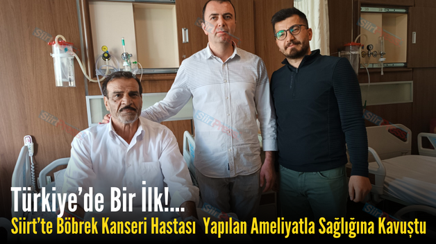 Siirt’te Böbrek Kanseri Hastası Yapılan Ameliyatla Sağlığına Kavuştu