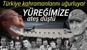 YÜREĞİMİZE ATEŞ DÜŞTÜ! TÜRKİYE KAHRAMANLARINI UĞURLUYOR