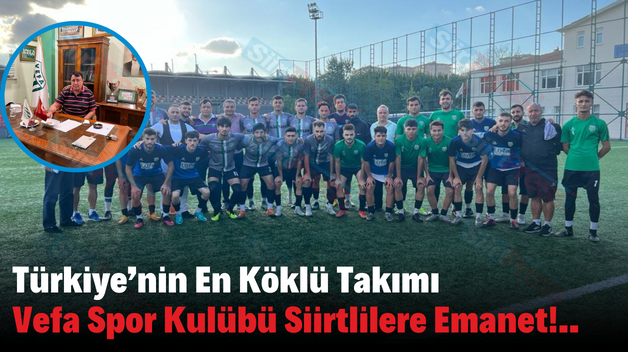 Türkiye’nin En Köklü Takımı Vefa Spor Kulübü Siirtlilere Emanet!..