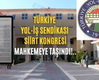 TÜRKİYE YOL-İŞ SENDİKASI SİİRT KONGRESİ MAHKEMEYE TAŞINDI!..