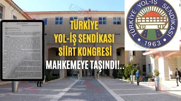 TÜRKİYE YOL-İŞ SENDİKASI SİİRT KONGRESİ MAHKEMEYE TAŞINDI!..