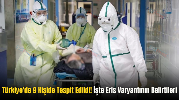 Türkiye’de 9 Kişide Tespit Edildi! İşte Eris Varyantının Belirtileri