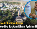 Türkiye’de AK Parti’nin Rekoru Tillo Belediye Başkanı İdham Aydın’ın Elinde!..
