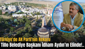 Türkiye’de AK Parti’nin Rekoru Tillo Belediye Başkanı İdham Aydın’ın Elinde!..