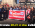 Türkiye’de Emekliler (BES-SEN) Adı Altında Sendikalaşıyor!..