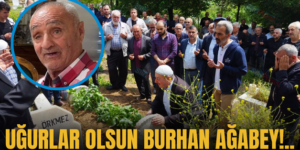 UĞURLAR OLSUN BURHAN AĞABEY!..