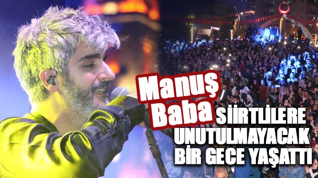 MANUŞ BABA SİİRTLİLERE UNUTULMAYACAK BİR GECE YAŞATTI