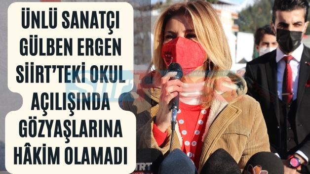 Ünlü Sanatçı Gülben Ergen Siirt’teki Okul Açılışında Gözyaşlarına Hâkim Olamadı