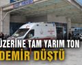 ÜZERİNE DEMİR KÜTLESİ DÜŞEN İŞÇİ AĞIR YARALANDI