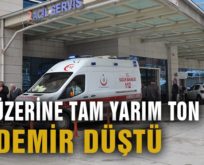 ÜZERİNE DEMİR KÜTLESİ DÜŞEN İŞÇİ AĞIR YARALANDI